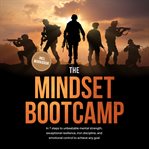 The Mindset Bootcamp: In 7 Steps to Unbeatable Mental Strength, Exceptional Resilience, Iron Discipl cover image cdn