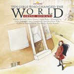 Ten Girls Who Changed the World cover image cdn