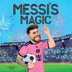 Messi's Magic: How Lionel Messi Became the G.O.A.T. cover image cdn