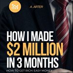 How I made $2 Million in 3 Months : How To Get Rich: Easy Money cover image cdn