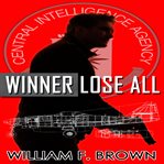 Winner Lose All : An Ed Scanlon Spy Vs Spy Cia Thriller cover image cdn