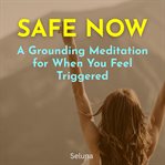 Safe Now: A Grounding Meditation for When You Feel Triggered cover image cdn
