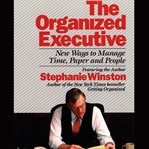 The Organized Executive : New Ways to Manage Time, Paper and People cover image cdn