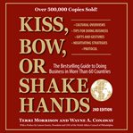 Kiss, Bow, or Shake Hands : The Bestselling Guide To Doing Business In More Than 60 Countries cover image cdn