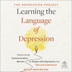 Learning the Language of Depression : Overcoming Communication Barriers So People With Depression Are Safe and Understood cover image cdn