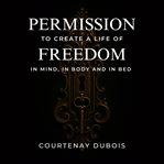 Permission to Create a Life of Freedom cover image cdn