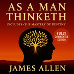 As a Man Thinketh : With Modern Commentary, Historical Introduction, And Practical Insights To Transform Your Life cover image cdn