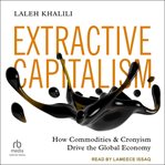 Extractive Capitalism : How Commodities And Cronyism Drive The Global Economy cover image cdn
