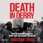 Death in Derry : Martin Mcguinness And The Derry Ira's War Against The British cover image cdn