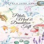 Petals, Mud & Dandelion Tuft : A Whimsical Tale For Anyone That Is Or Ever Was A Child cover image cdn