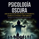 Psicología oscura: Libro que Necesitarás para Entender los Pensamientos, Acciones de las Personas y cover image cdn