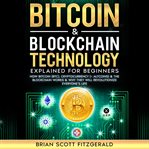 Bitcoin & Blockchain Technology Explained for Beginners : How Bitcoin (btc), Cryptocurrency (+ Altcoins) & The Blockchain Works & Why They Will Revolutionize cover image cdn