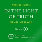 In the Light of Truth - the Grail Message, Volume 1 cover image cdn