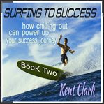 Surfing to Success : How Chilling Out Can Power Up Your Success Journey cover image cdn