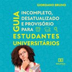 Guia Incompleto Desatualizado E Provisório Para Estudantes Universitários cover image cdn