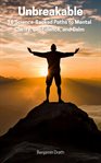 Unbreakable : 16 Proven Paths To Mental Clarity, Confidence, And Calm cover image cdn