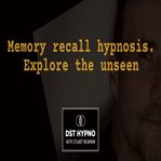 Memory Recall Hypnosis - Explore the Unseen - a Guided Meditation - DST Hypno With Stu Newman cover image cdn