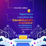 Aspectos E Conceitos Da Gamificação Na Motivação Da Aprendizagem No Ensino Superior cover image cdn