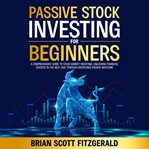 Passive Stock Investing for Beginners : A Comprehensive Guide To Stock Market Investing, Unlocking Financial Success In The Best Way Through cover image cdn