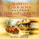 Seashells, Gator Bones, and the Church of Everlasting Liability cover image cdn