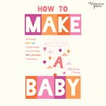 How to Make a Baby : Everything Lgbtq+ Families Need To Know About Ivf & Fertility Treatments cover image cdn