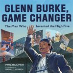 Glenn Burke, Game Changer : The Man Who Invented the High Five cover image cdn