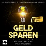 Geld sparen : Bis Zu 15 000 Euro Im Jahr Sparen – 81 Konkrete Tipps! cover image cdn