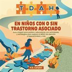 TDAH en niños con o sin trastorno asociado : Guía Integral Para Padres Y Educadores Con Actividades Y Estrategias Para Superar El Déficit De Aten cover image cdn