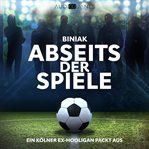 Abseits der Spiele : Ein Kölner Ex-hooligan Packt Aus cover image cdn