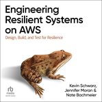 Engineering Resilient Systems on AWS : Design, Build, And Test For Resilience cover image cdn