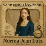 Conversion Decisions : Pathway To The Great Awakening - 1740s cover image cdn