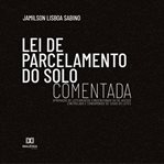 Lei De Parcelamento Do Solo Comentada: Aprovação De Loteamentos Convencionais Ou De Acesso Controla cover image cdn