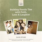 Building Family Ties With Faith, Love, and Laughter cover image cdn