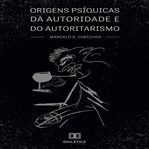 Origens Psíquicas Da Autoridade E Do Autoritarismo cover image cdn