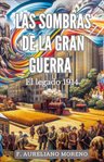Las sombras de la Gran Guerra : El Legado 1914 cover image cdn