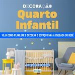 Decoração Quarto Infantil : Veja Como Planejar E Decorar O Espaço Para A Chegada Do Bebê cover image cdn