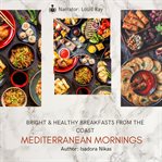 Mediterranean Mornings : Bright & Healthy Breakfasts From The Coast cover image cdn