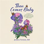 Then Comes Baby : An Honest Conversation About Birth, Postpartum, And The Complex Transition To Parenthood cover image cdn