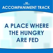 A Place Where The Hungry Are Fed (Accompaniment Track) cover image cdn