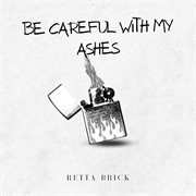 Be Careful With My Ashes cover image cdn
