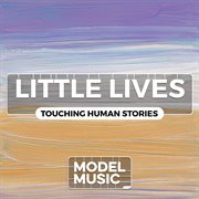 Little Lives - Touching Human Stories cover image cdn