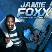 Jamie Foxx Unleashed: Lost, Stolen And Leaked! cover image cdn
