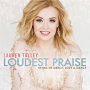 Loudest Praise: Hymns Of Mercy, Love And Grace cover image cdn