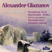 Glazunov: Symphony No. 8, Raymonda Ballet Selections, Mazurka In G, Finnish Fantasy cover image cdn