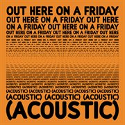 Out Here On A Friday Where It Began (Acoustic Version) cover image cdn