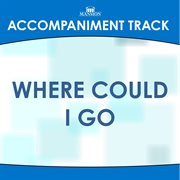 Where Could I Go (Accompaniment Track) cover image cdn
