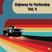 Highway To Yesterday, Vol. 1 cover image cdn