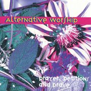 Alternative Worship: Prayers, Petitions And Praise cover image cdn