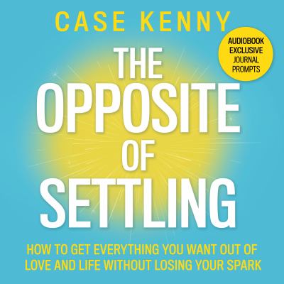 The Opposite of Settling How to Get Everything You Want Out of Love and Life Without Losing Your Spark  cover image cdn