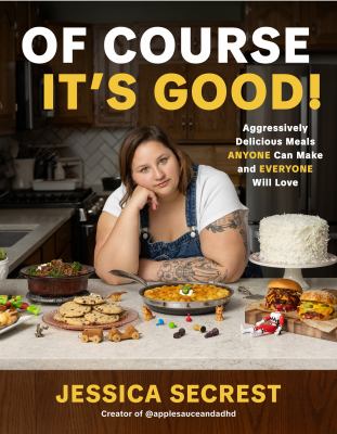 Of Course It’s Good! Aggressively Delicious Meals ANYONE Can Make and EVERYONE Will Love  cover image cdn